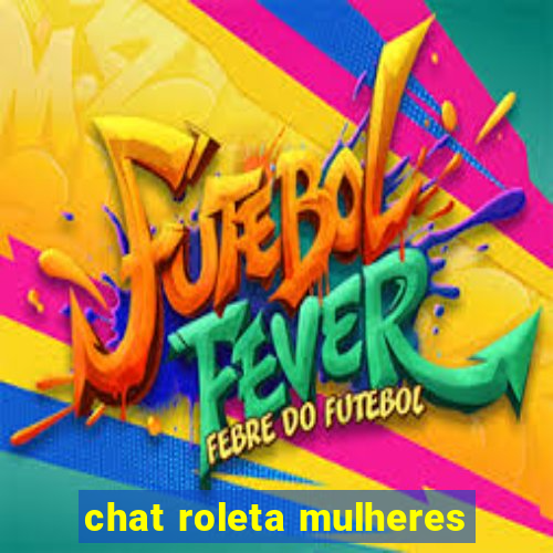 chat roleta mulheres